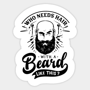 Who Needs Hair With a Beard Like This Sticker